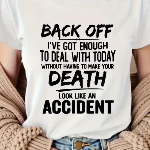 Funny Sarcastic Women's T-Shirt - "BACK OFF I'VE GOT ENOUGH to DEAL with TODAY" Bold Text Print