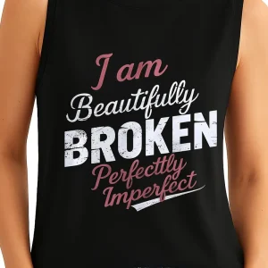 Summer Sleeveless Vest for Women - "I Am Beautifully Broken Perfectly Imperfect"