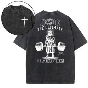 Jesus The Ultimate Deadlifter Chrsitian Washed T-Shirt